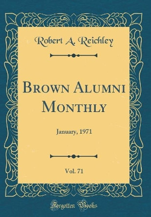 Brown Alumni Monthly, Vol. 71: January, 1971 (Classic Reprint) by Robert A. Reichley 9780483004276