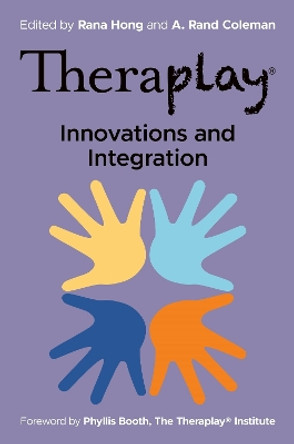 Theraplay® – Innovations and Integration by Rana Hong 9781787755918