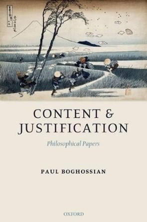 Content and Justification: Philosophical Papers by Paul A. Boghossian 9780199292165