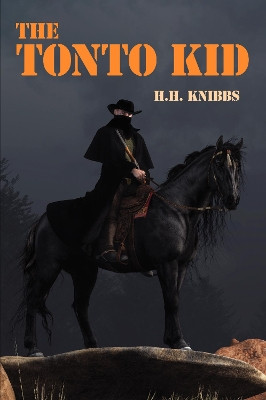 The Tonto Kid by H.H. Knibbs 9781479474837