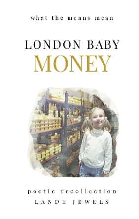 LONDON BABY MONEY: what the means mean: 2023 by LANDE JEWELS 9781739211561