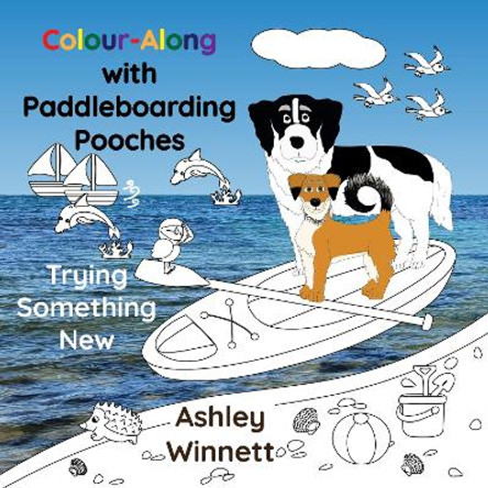 Colour-Along with Paddleboarding Pooches: Trying Something New by Ashley Winnett 9781739561918