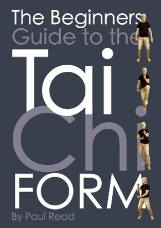 The Beginners Guide to the Tai Chi Form by Paul Read 9781804676561