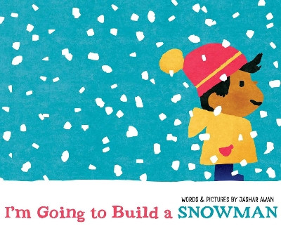 I'm Going to Build a Snowman by Jashar Awan 9781665938174