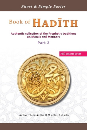 Book of Hadith: Authentic collection of the Prophetic traditions on Morals and Manners by Aminur Rahman 9781916689077