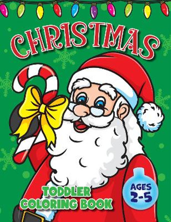 Toddler Christmas Coloring Book: For Kids Ages 2-4, Fun Xmas Holiday Designs with Big & Easy Simple Cute Drawings for Boys and Girls by Golden Age Press 9781955421980