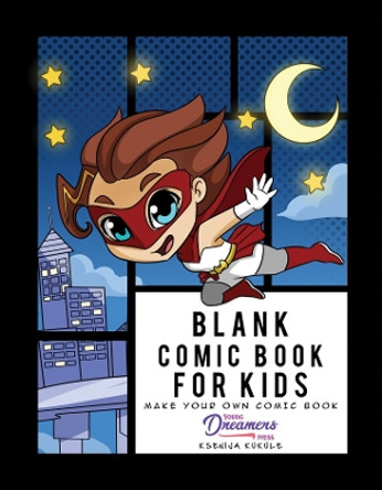 Blank Comic Book for Kids: Super Hero Notebook, Make Your Own Comic Book, Draw Your Own Comics by Young Dreamers Press 9781990864636