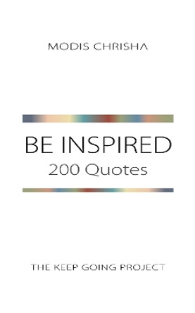 Be Inspired: 200 Quotes by Modis Chrisha 9781916810020