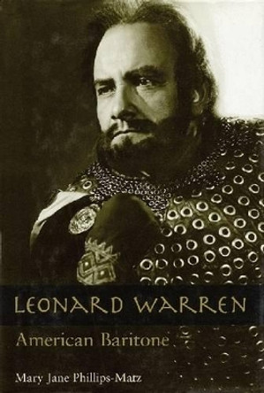 Leonard Warren: American Baritone by Mary Jane Phillips-Matz 9781574670530