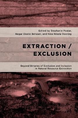 Extraction/Exclusion: Beyond Binaries of Exclusion and Inclusion in Natural Resource Extraction by Stephanie Postar 9781786615367