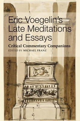 Eric Voegelin`s Late Meditations and Essays - Critical Commentary Companions Michael Franz 9781587312366