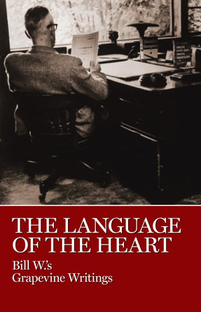 The Language of the Heart: Bill W.'s Grapevine Writings by Bill W.