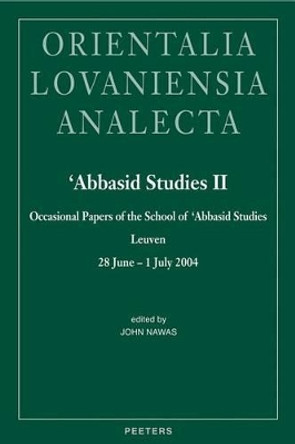 'Abbasid Studies II: Occasional Papers of the School of 'Abbasid Studies, Leuven, 28 June - 1 July 2004 by John Nawas 9789042920811