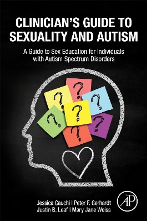 Clinician’s Guide to Sexuality and Autism: A Guide to Sex Education for Individuals with Autism Spectrum Disorders by Jessica Cauchi 9780323957434