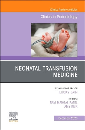 Neonatal Transfusion Medicine, An Issue of Clinics in Perinatology: Volume 50-4 by Ravi Mangal Patel 9780323960526