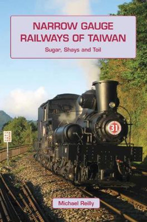 Narrow Gauge Railways of Taiwan by Michael Reilly 9781900340465