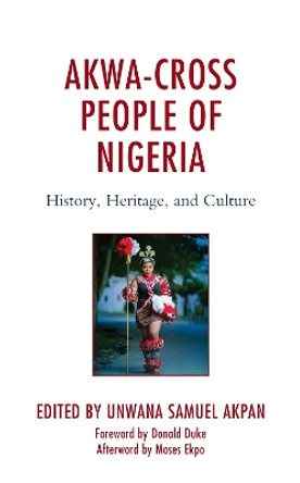 Akwa-Cross People of Nigeria: History, Heritage, and Culture by Unwana Samuel Akpan 9781666934793