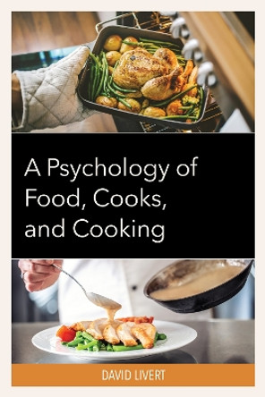 A Psychology of Food, Cooks, and Cooking by David Livert 9781793634740