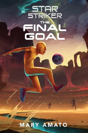 The Final Goal by Mary Amato 9780823449132