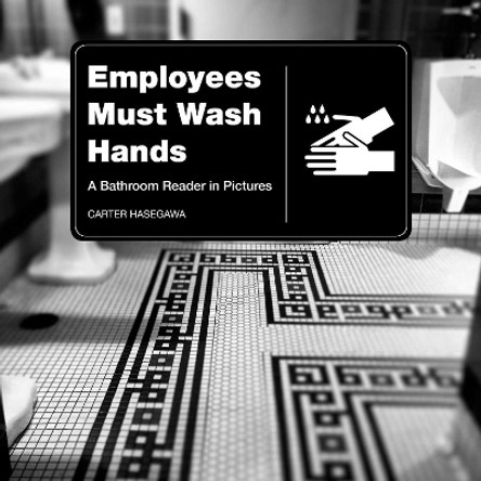 Employees Must Wash Hands: A Bathroom Reader in Pictures by Carter Hasegawa 9781510711037