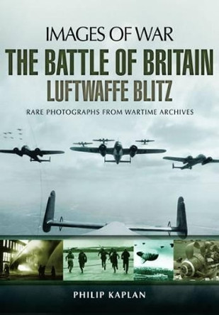 Battle of Britain: Luftwaffe Blitz (Images of War) by Philip Kaplan 9781781593684