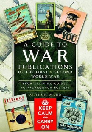 Guide to War Publications of the First and Second World War by Arthur Ward 9781783831548