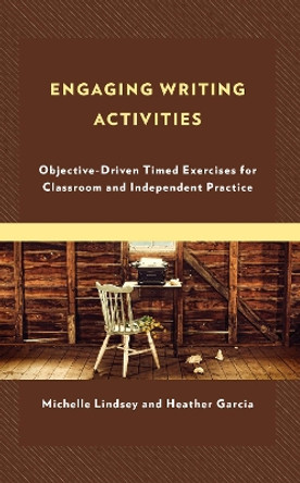 Engaging Writing Activities: Objective-Driven Timed Exercises for Classroom and Independent Practice by Michelle Lindsey 9781475869309