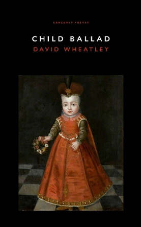 Child Ballad by David Wheatley 9781800173552