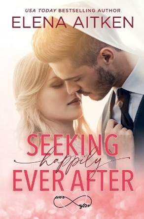 Seeking Happily Ever After by Elena Aitken 9781989685334