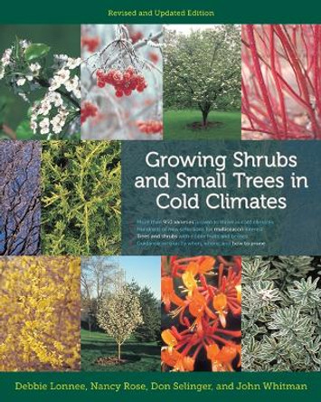 Growing Shrubs and Small Trees in Cold Climates: Revised and Updated Edition by Debbie Lonnee 9780816675944