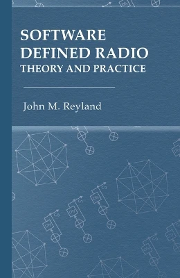 Software Defined Radio: Theory and Practice by John M Reyland 9781685690397