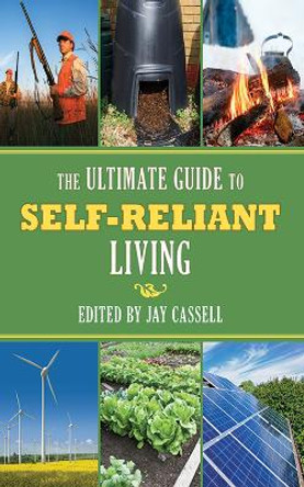 The Ultimate Guide to Self-Reliant Living by Jay Cassell 9781626360938