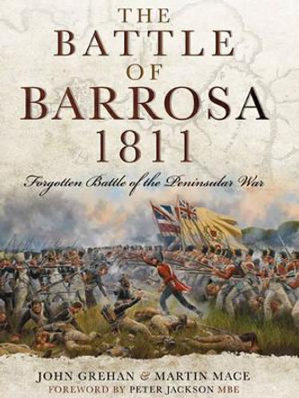 The Battle of Barrosa 1811: Forgotten Battle of the Peninsular War by John Grehan 9781628737240