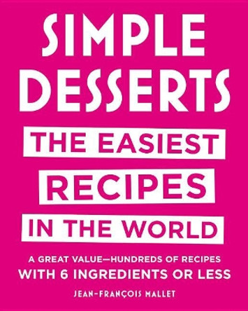 Simple Desserts: The Easiest Recipes in the World by Jean-Francois Mallet 9780316518512