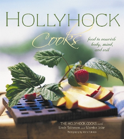 Hollyhock Cooks: Food to Nourish Body, Mind and Soil by Moreka Jolar 9780865714885