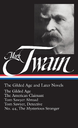 Mark Twain: The Gilded Age and Later Novels (LOA #130): The Gilded Age / The American Claimant / Tom Sawyer Abroad / Tom Sawyer, Detective / No. 44, The Mysterious Stranger by Mark Twain 9781931082105