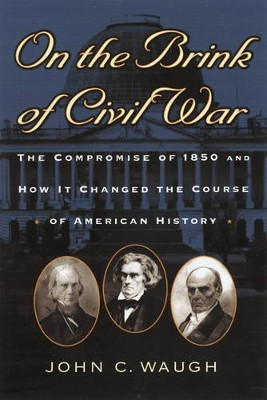 On the Brink of Civil War: The Compromise of 1850 and How It Changed the Course of American History by John C. Waugh 9780842029452