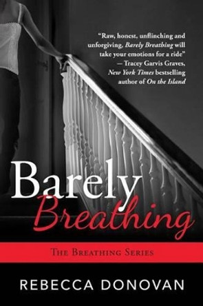 Barely Breathing by Rebecca Donovan 9781477817179