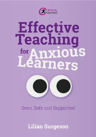 Effective Teaching for Anxious Learners: Seen, Safe and Supported by Lilian Surgeson 9781915713483