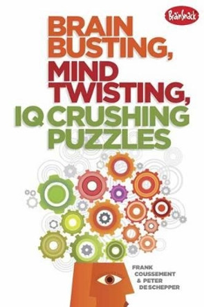 Brain Busting, Mind Twisting, IQ Crushing Puzzles by Frank Coussement 9781936140619