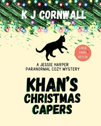 Khan's Christmas Capers - Large Print: A Jessie Harper Paranormal Cozy Mystery by KJ Cornwall 9781804670620