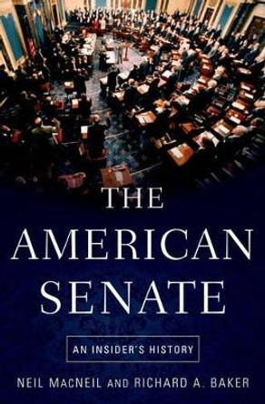 The American Senate: An Insider's History by Neil MacNeil 9780195367614