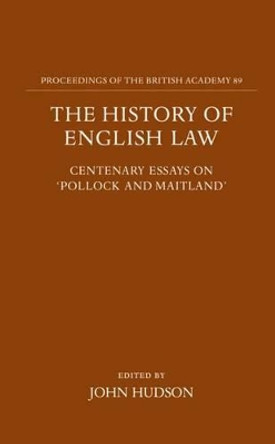 The History of English Law: Centenary Essays on `Pollock and Maitland' by John Hudson 9780197261651