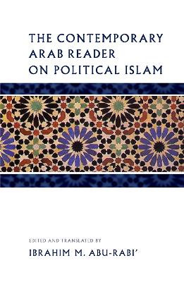 The Contemporary Arab Reader on Political Islam by Ibrahim Abu-Rabi' 9780888645579