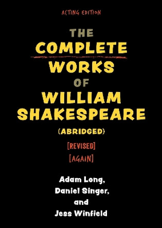 The Complete Works of William Shakespeare (abridged) [revised] [again] by Adam Long 9781493077304