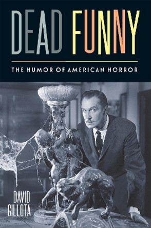 Dead Funny: The Humor of American Horror by David Gillota 9781978834170