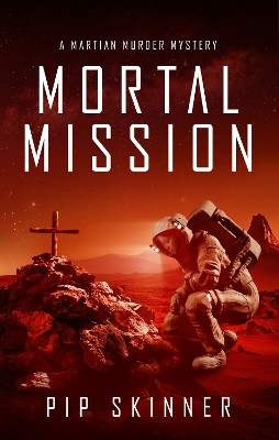 Mortal Mission: A Martian Murder Mystery by Pip Skinner 9781913224424