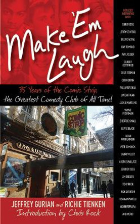 Make 'Em Laugh: 35 Years of the Comic Strip, the Greatest Comedy Club of All Time! by Jeffrey Gurian 9781620870747