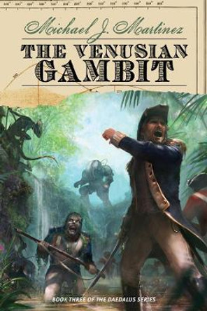 The Venusian Gambit: Book Three of the Daedalus Series by Michael J. Martinez 9781597808194