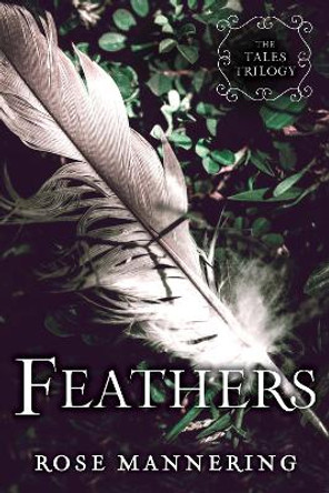 Feathers: The Tales Trilogy, Book 2 by Rose Mannering 9781634501651